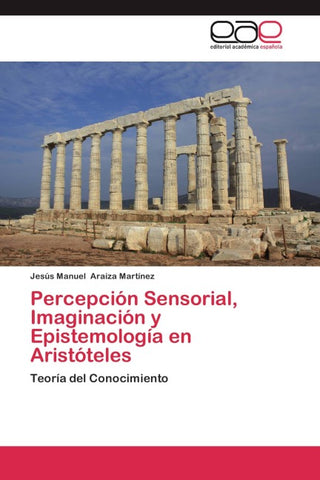 Percepción Sensorial, Imaginación y Epistemología en Aristóteles