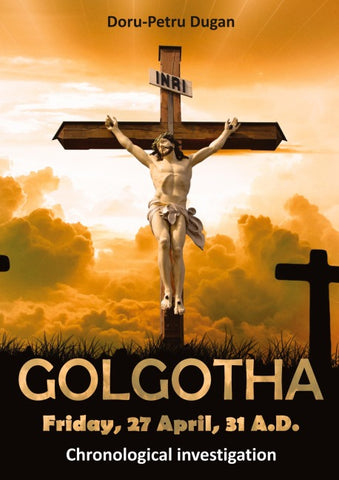 GOLGOTHA - Friday, 27 April, 31 A.D.