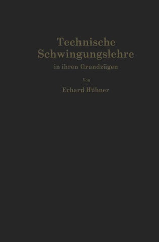 Technische Schwingungslehre in ihren Grundzügen