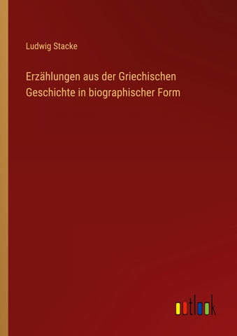 Erzählungen aus der Griechischen Geschichte in biographischer Form