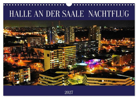 HALLE AN DER SAALE NACHTFLUG (Wandkalender 2027 DIN A3 quer), CALVENDO Monatskalender