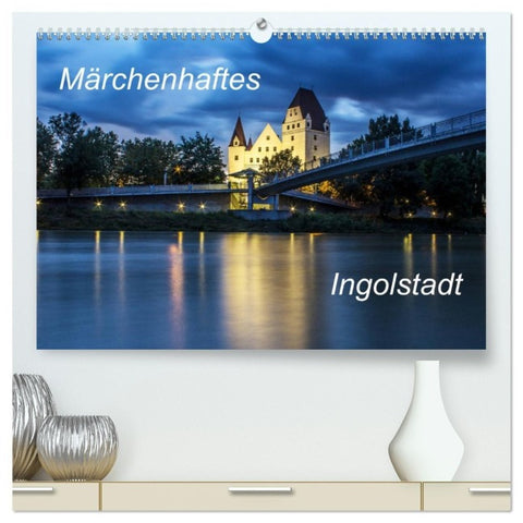 Märchenhaftes Ingolstadt (hochwertiger Premium Wandkalender 2027 DIN A2 quer), Kunstdruck in Hochglanz