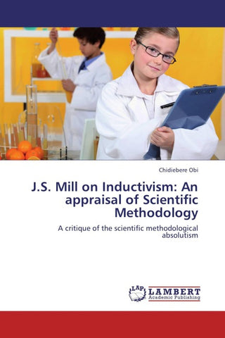 J.S. Mill on Inductivism: An appraisal of Scientific Methodology
