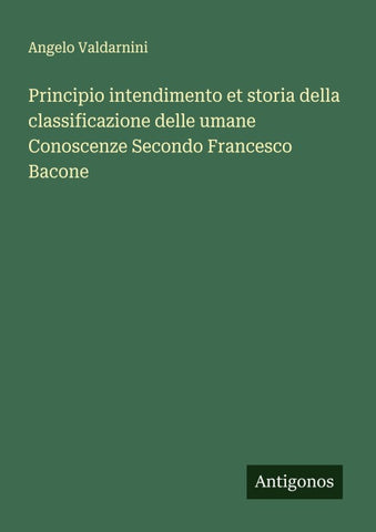 Principio intendimento et storia della classificazione delle umane Conoscenze Secondo Francesco Bacone