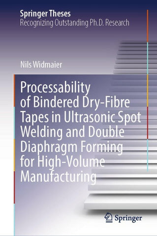 Processability of Bindered Dry-Fibre Tapes in Ultrasonic Spot Welding and Double Diaphragm Forming for High-Volume Manufacturing