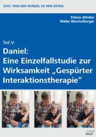 Teil V: Daniel: Eine Einzelfallstudie zur Wirksamkeit "Gespürter Interaktionstherapie"
