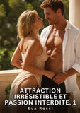 Attraction Irrésistible et Passion Interdite. 1