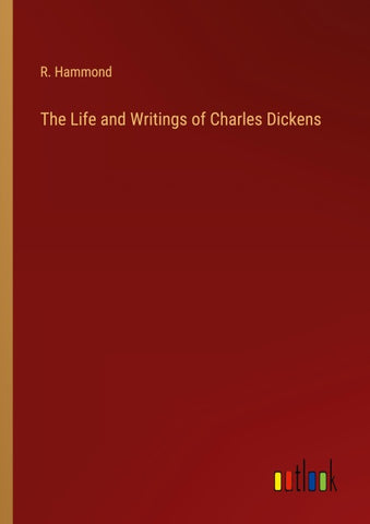 The Life and Writings of Charles Dickens
