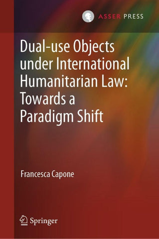 Dual-use Objects under International Humanitarian Law: Towards a Paradigm Shift
