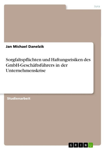 Sorgfaltspflichten und Haftungsrisiken des GmbH-Geschäftsführers in der Unternehmenskrise