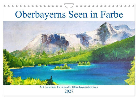 Oberbayerns Seen in Farbe - mit Pinsel und Farbe an den Ufern bayerischer Seen (Wandkalender 2027 DIN A4 quer), CALVENDO Monatskalender