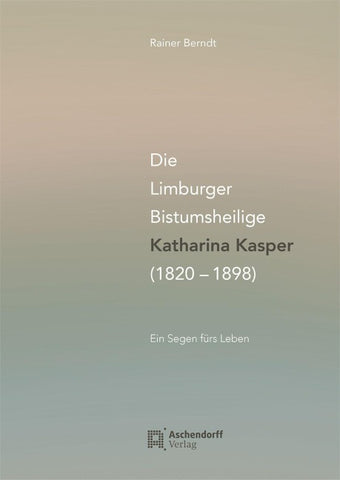 Die Limburger Bistumsheilige Katharina Kasper (1820–1898)
