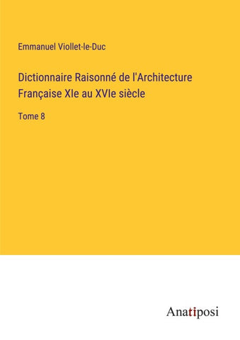 Dictionnaire Raisonné de l'Architecture Française XIe au XVIe siècle
