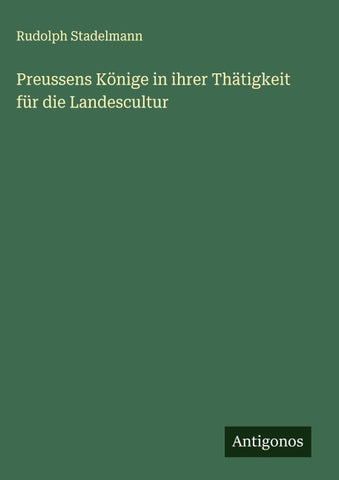 Preussens Könige in ihrer Thätigkeit für die Landescultur