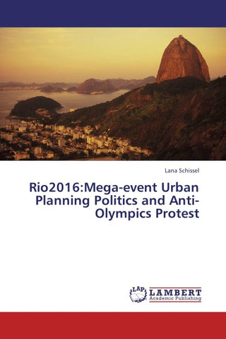 Rio2016:Mega-event Urban Planning Politics and Anti-Olympics Protest