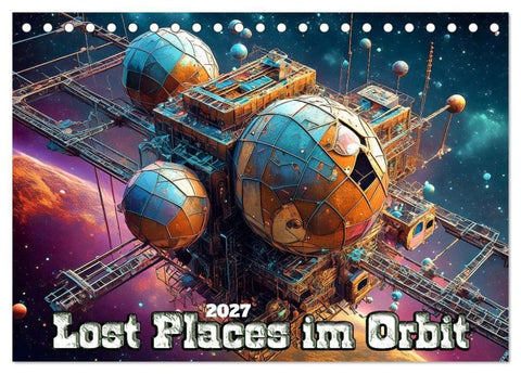 Lost Places im Orbit (Tischkalender 2027 DIN A5 quer), CALVENDO Monatskalender