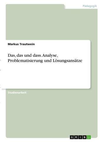 Das, das und dass. Analyse, Problematisierung und Lösungsansätze