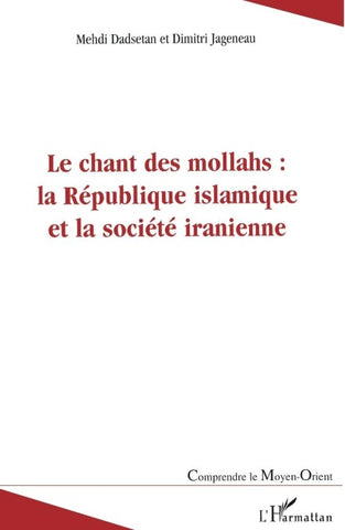 Le chant des mollahs : la République islamique et la société iranienne