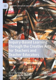 Inquiry-Based Learning Through the Creative Arts for Teachers and Teacher Educators