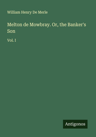 Melton de Mowbray. Or, the Banker's Son