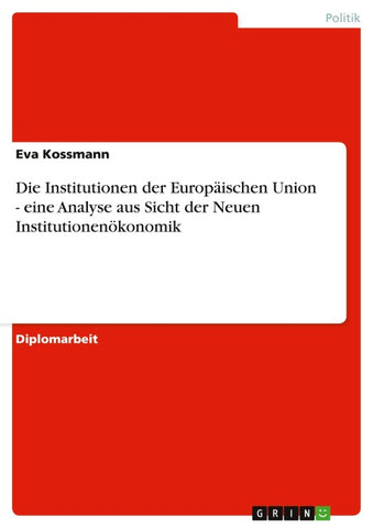 Die Institutionen der Europäischen Union - eine Analyse aus Sicht der Neuen Institutionenökonomik