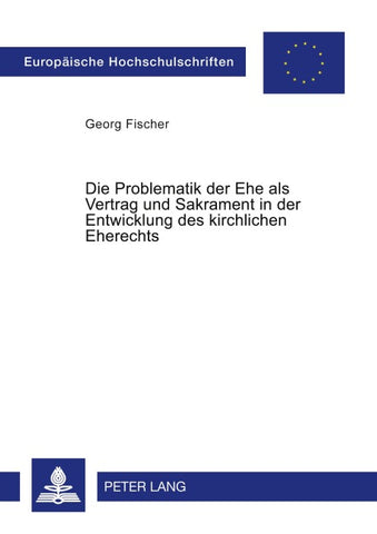 Die Problematik der Ehe als Vertrag und Sakrament in der Entwicklung des kirchlichen Eherechts