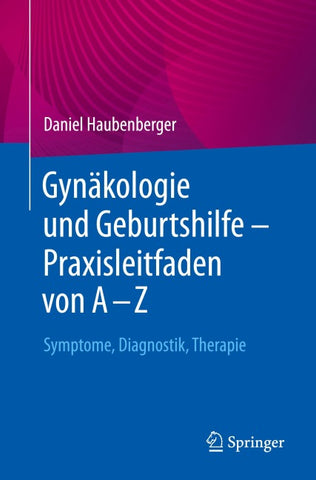 Gynäkologie und Geburtshilfe – Praxisleitfaden von A – Z