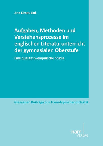 Aufgaben, Methoden und Verstehensprozesse im englischen Literaturunterricht der gymnasialen Oberstufe