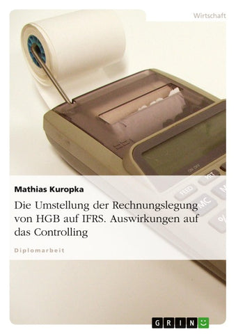 Die Umstellung der Rechnungslegung von HGB auf IFRS. Auswirkungen auf das Controlling