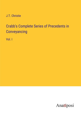 Crabb's Complete Series of Precedents in Conveyancing