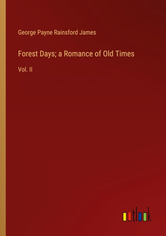 Forest Days; a Romance of Old Times