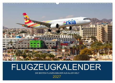 Flugzeugkalender - die besten Flugzeugbilder aus aller Welt (Wandkalender 2027 DIN A2 quer), CALVENDO Monatskalender