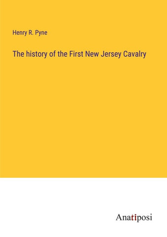 The history of the First New Jersey Cavalry