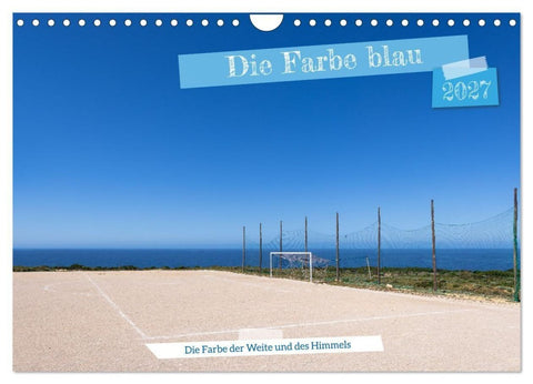 Die Farbe blau - Die Farbe der Weite und des Himmels (Wandkalender 2027 DIN A4 quer), CALVENDO Monatskalender