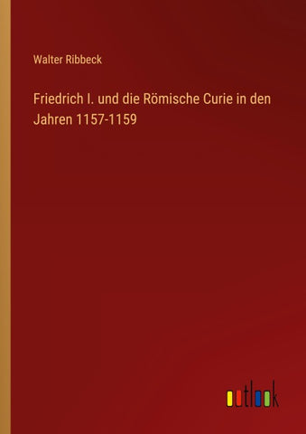 Friedrich I. und die Römische Curie in den Jahren 1157-1159