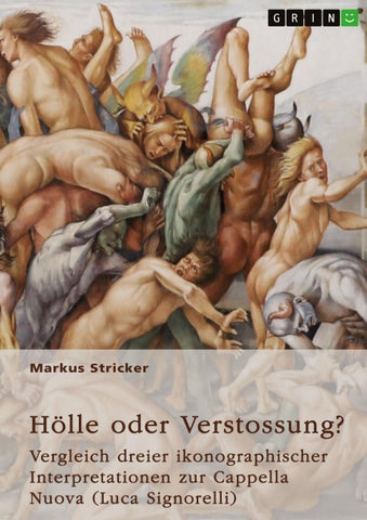 Hölle oder Verstossung? Vergleich dreier ikonographischer Interpretationen zur Cappella Nuova (Luca Signorelli, 1445-1523)