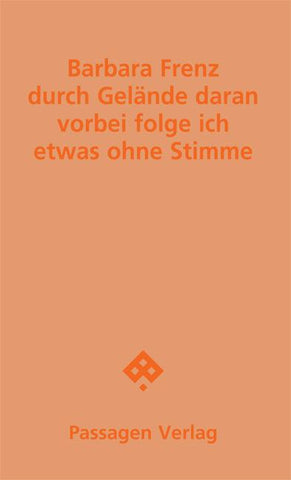 durch Gelände daran vorbei folge ich etwas ohne Stimme