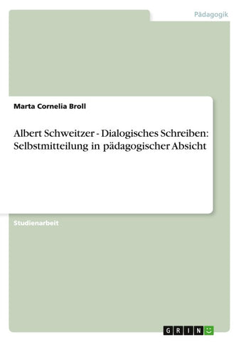 Albert Schweitzer - Dialogisches Schreiben: Selbstmitteilung in pädagogischer Absicht