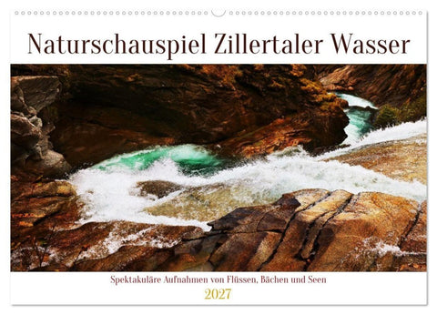 Naturschauspiel Zillertaler Wasser (Wandkalender 2027 DIN A2 quer), CALVENDO Monatskalender