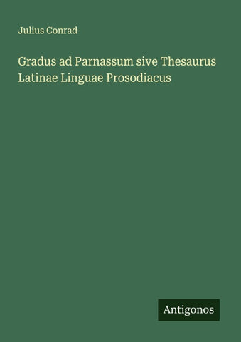 Gradus ad Parnassum sive Thesaurus Latinae Linguae Prosodiacus