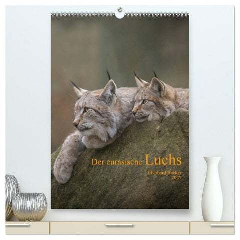 Der eurasische Luchs (hochwertiger Premium Wandkalender 2027 DIN A2 hoch), Kunstdruck in Hochglanz