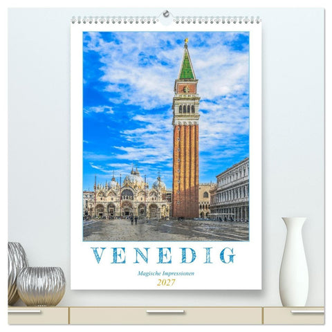 Venedig - Magische Impressionen (hochwertiger Premium Wandkalender 2027 DIN A2 hoch), Kunstdruck in Hochglanz