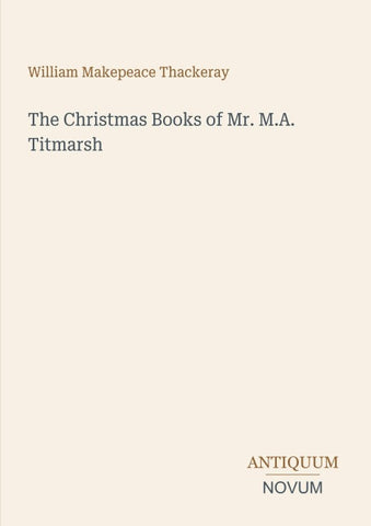 The Christmas Books of Mr. M.A. Titmarsh