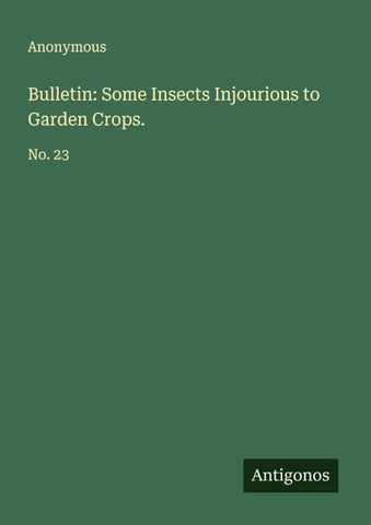 Bulletin: Some Insects Injourious to Garden Crops.