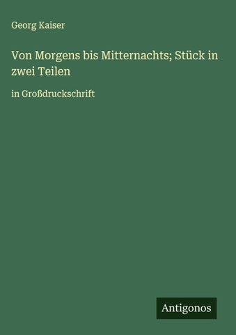 Von Morgens bis Mitternachts; Stück in zwei Teilen
