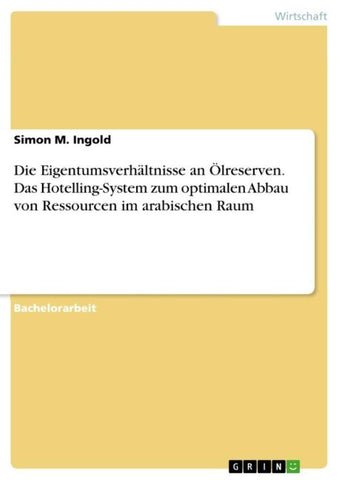Die Eigentumsverhältnisse an Ölreserven. Das Hotelling-System zum optimalen Abbau von Ressourcen im arabischen Raum