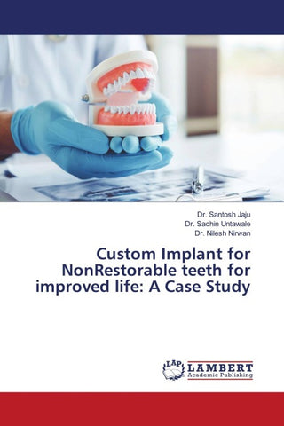 Custom Implant for NonRestorable teeth for improved life: A Case Study