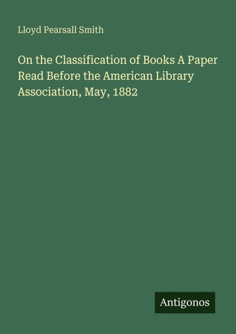 On the Classification of Books A Paper Read Before the American Library Association, May, 1882