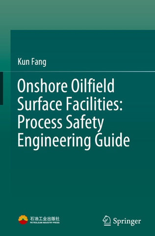 Onshore Oilfield Surface Facilities: Process Safety Engineering Guide