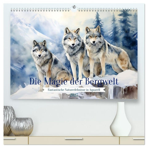 Die Magie der Bergwelt (hochwertiger Premium Wandkalender 2027 DIN A2 quer), Kunstdruck in Hochglanz